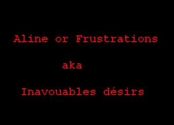 Inavouables désirsAline or Frustrations / Позорные желанияАлина или Разочарование